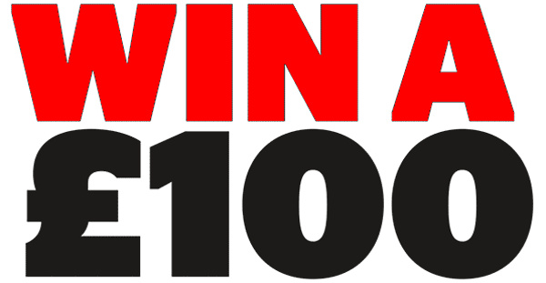 Competition - Win £100 Competition - Win £100